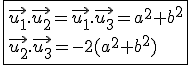 \fbox{\vec{u_1}.\vec{u_2}=\vec{u_1}.\vec{u_3}=a^2+b^2\\\vec{u_2}.\vec{u_3}=-2(a^2+b^2)}